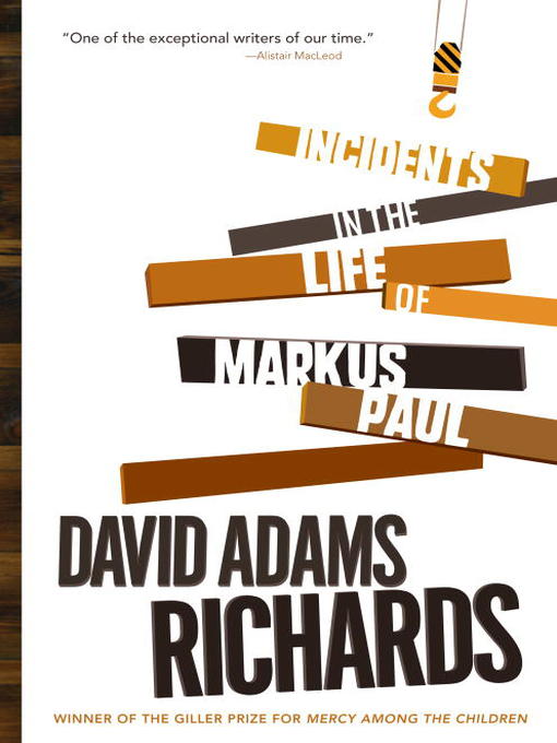 Title details for Incidents in the Life of Markus Paul by David Adams Richards - Available